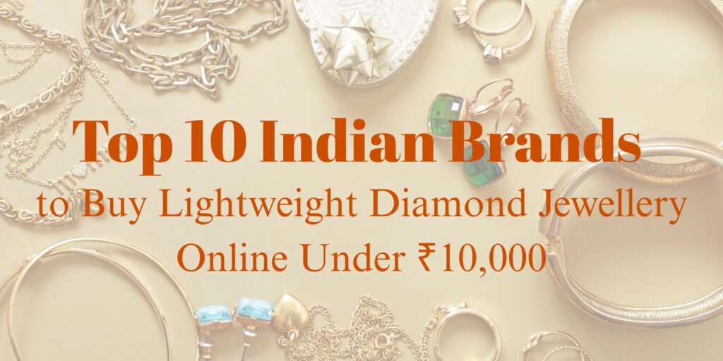 Top 10 Indian Brands to Buy Lightweight Diamond Jewellery Online Under ₹10,000